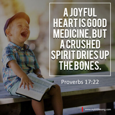 English Language Bible Verses A joyful heart is good medicine, but a crushed spirit dries up the bones. Proverbs 17:22