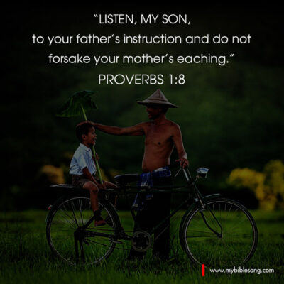 English Language Bible Verses Listen, my son, to your father’s instruction and do not forsake your mother’s teaching. Proverbs‬ ‭1:8