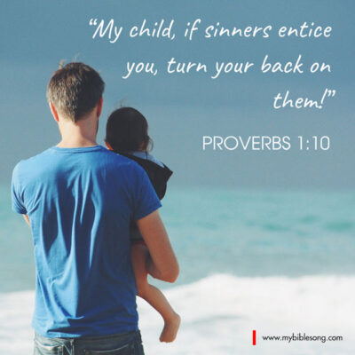 English Language Bible Verses My child, if sinners entice you, turn your back on them! Proverbs 1:10