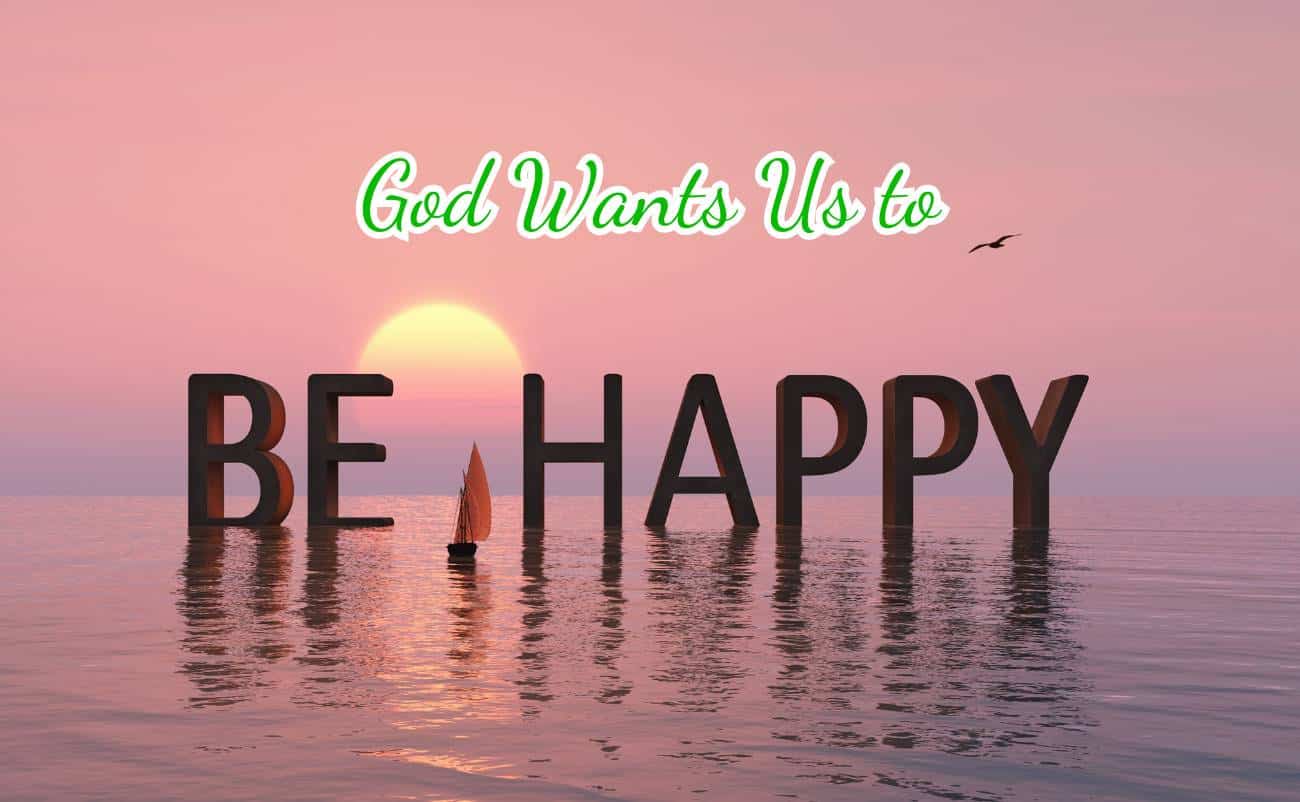 Bible Verses That Prove God Wants Us to Be Happy